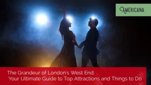 The Grandeur Of Londons West End Your Ultimate Guide To Top Attractions And Things To Do